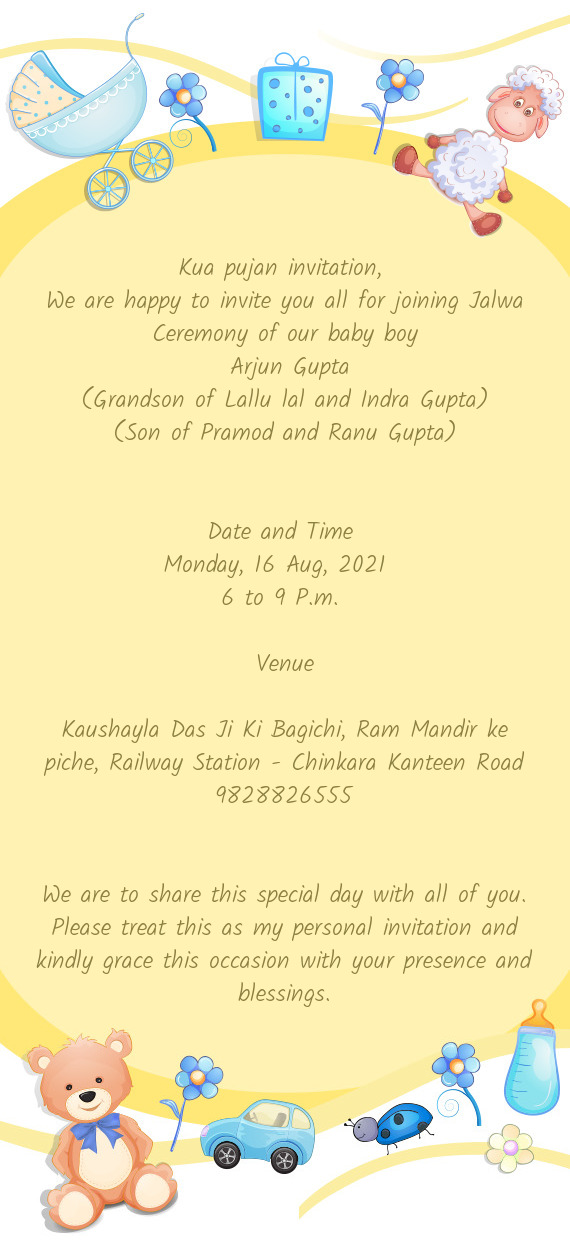 We are happy to invite you all for joining Jalwa Ceremony of our baby boy