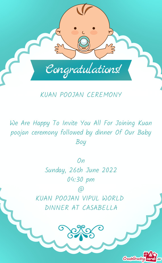 We Are Happy To Invite You All For Joining Kuan poojan ceremony followed by dinner Of Our Baby Boy