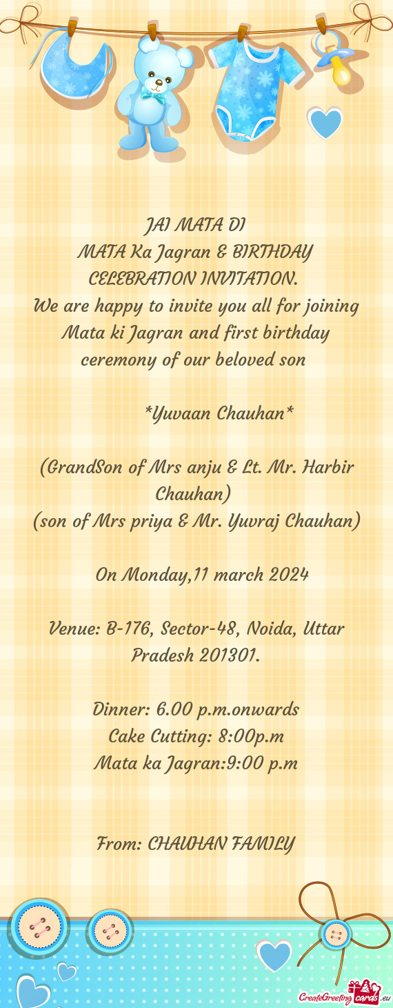 We are happy to invite you all for joining Mata ki Jagran and first birthday ceremony of our beloved