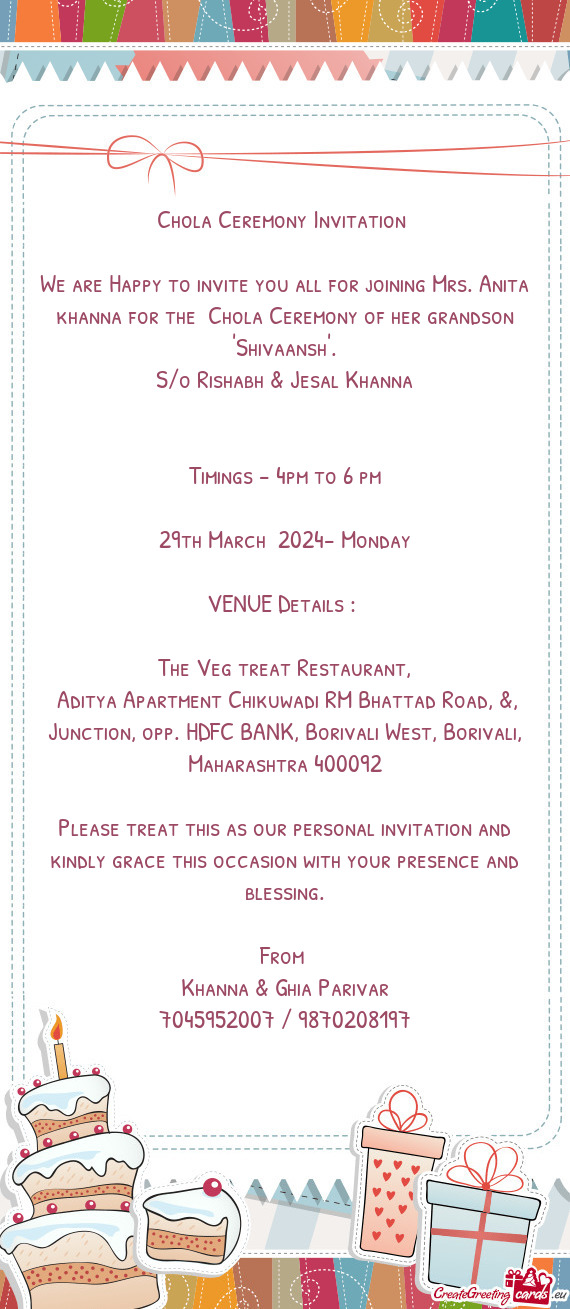 We are Happy to invite you all for joining Mrs. Anita khanna for the Chola Ceremony of her grandson