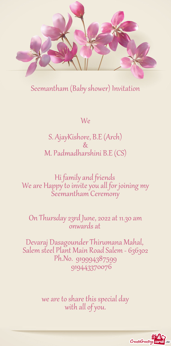 We are Happy to invite you all for joining my Seemantham Ceremony