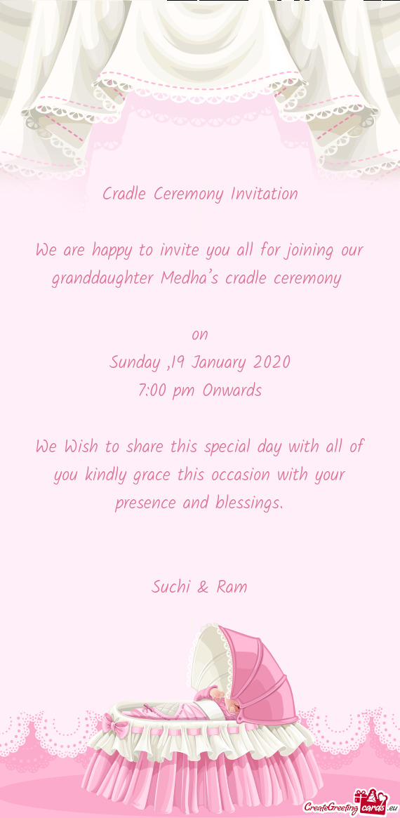 We are happy to invite you all for joining our granddaughter Medha’s cradle ceremony