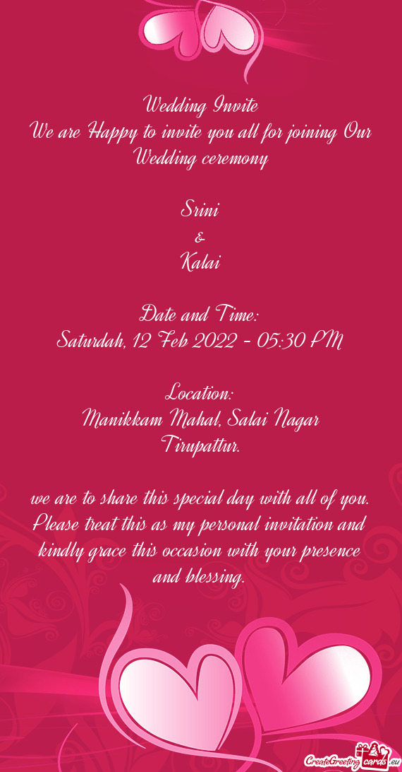We are Happy to invite you all for joining Our Wedding ceremony