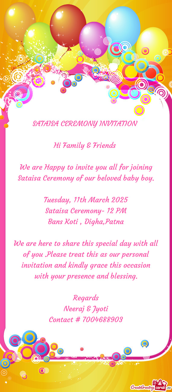 We are Happy to invite you all for joining Sataisa Ceremony of our beloved baby boy