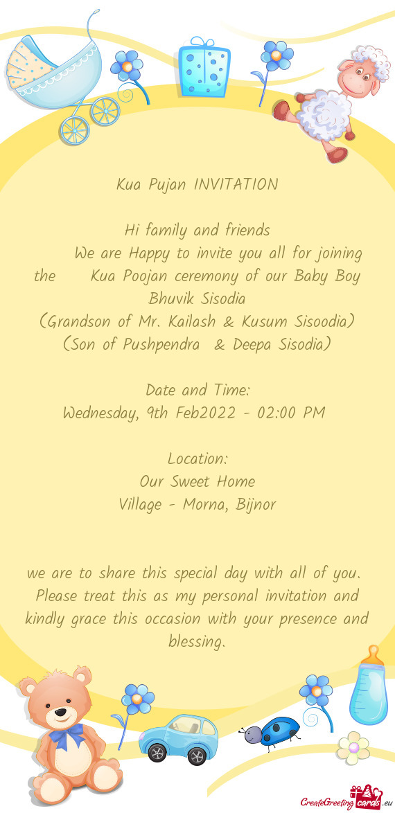 We are Happy to invite you all for joining the  Kua Poojan ceremony of our Baby Boy