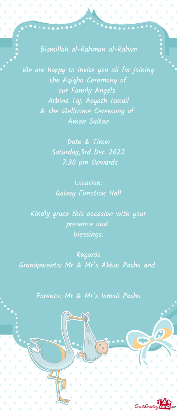 We are happy to invite you all for joining the Aqiqha Ceremony of