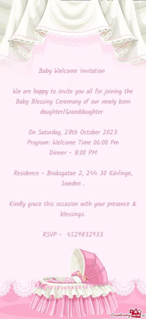 We are happy to invite you all for joining the Baby Blessing Ceremony of our newly born daughter/Gra