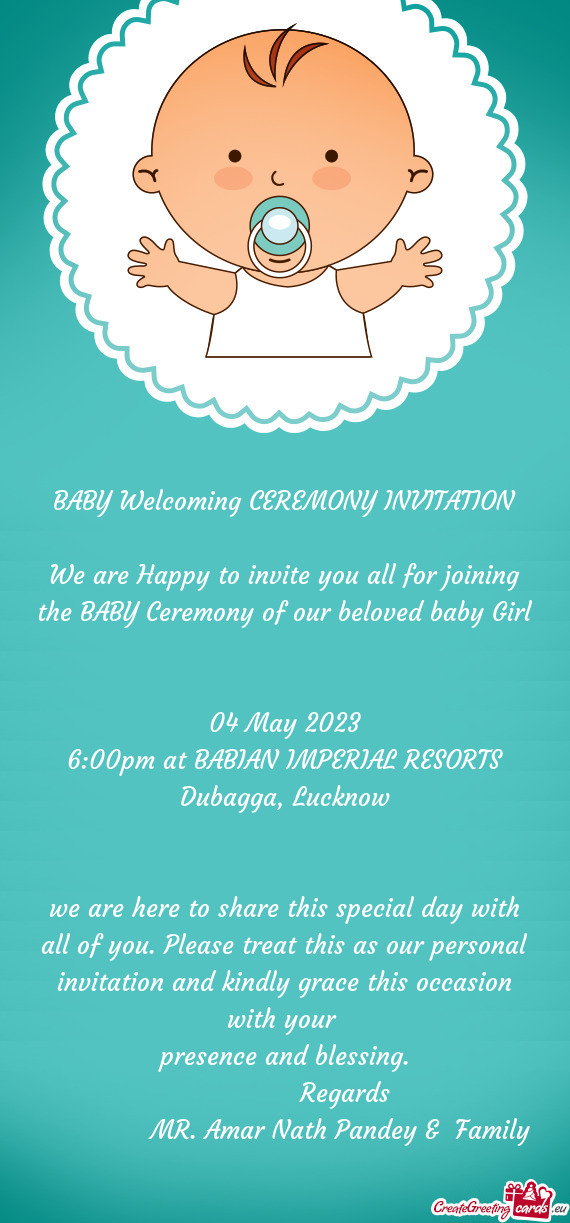 We are Happy to invite you all for joining the BABY Ceremony of our beloved baby Girl