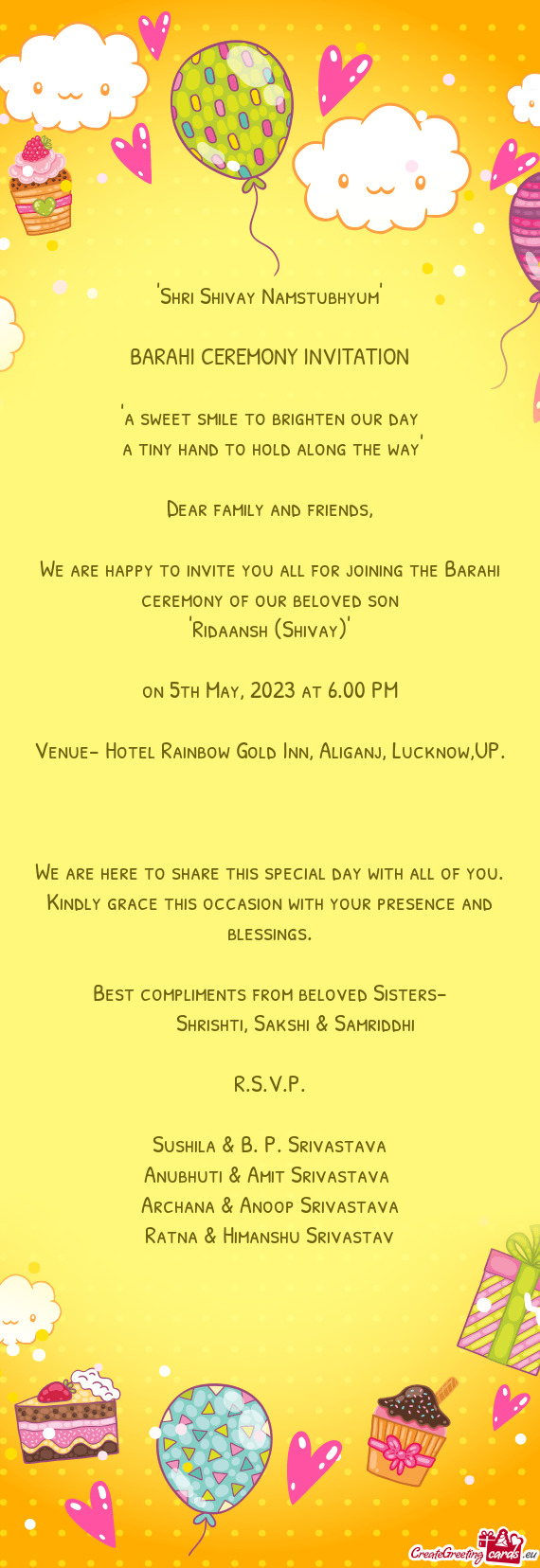 We are happy to invite you all for joining the Barahi ceremony of our beloved son