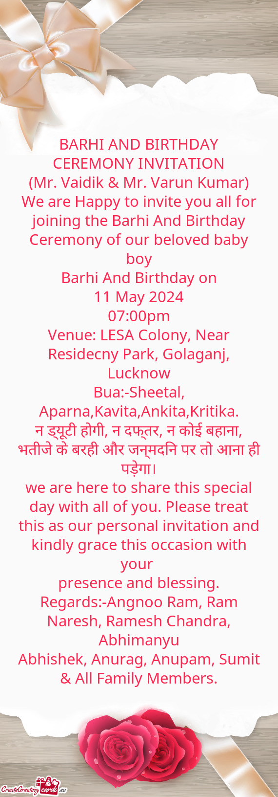 We are Happy to invite you all for joining the Barhi And Birthday Ceremony of our beloved baby boy
