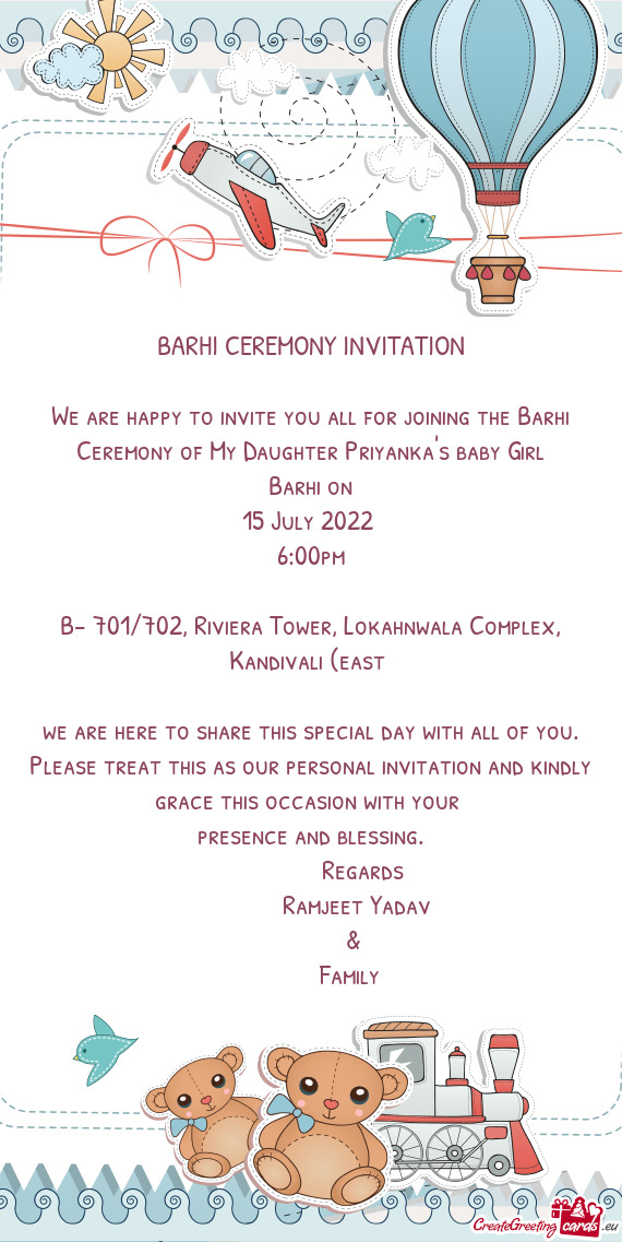 We are happy to invite you all for joining the Barhi Ceremony of My Daughter Priyanka's baby Girl