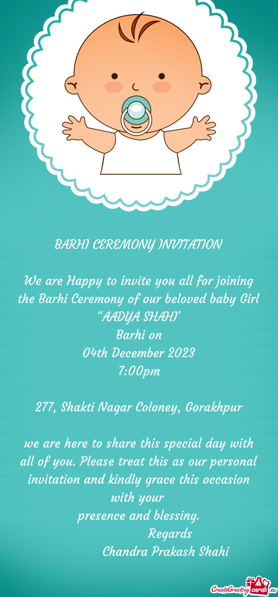 We are Happy to invite you all for joining the Barhi Ceremony of our beloved baby Girl “AADYA SHAH