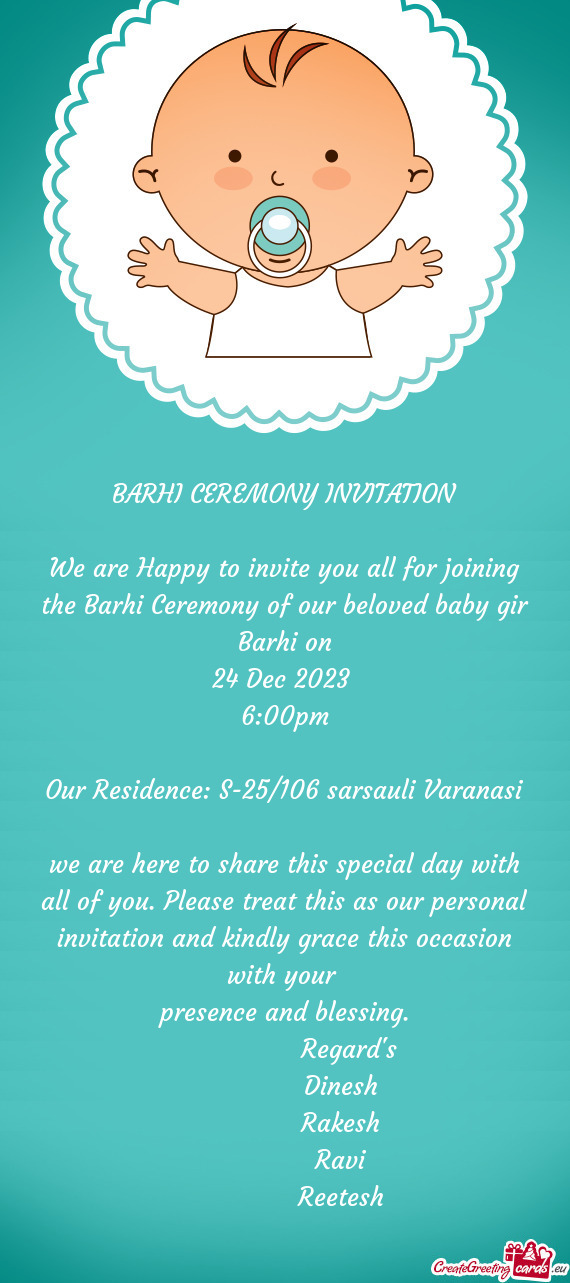 We are Happy to invite you all for joining the Barhi Ceremony of our beloved baby gir