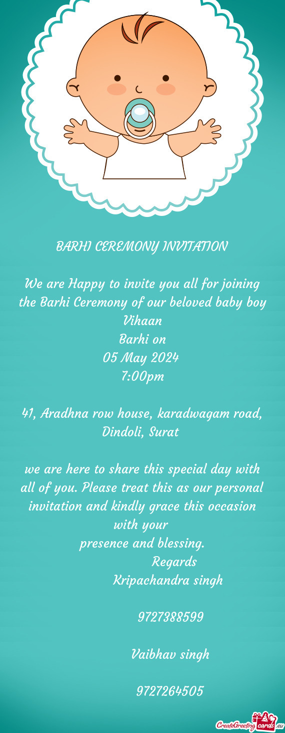 We are Happy to invite you all for joining the Barhi Ceremony of our beloved baby boy Vihaan