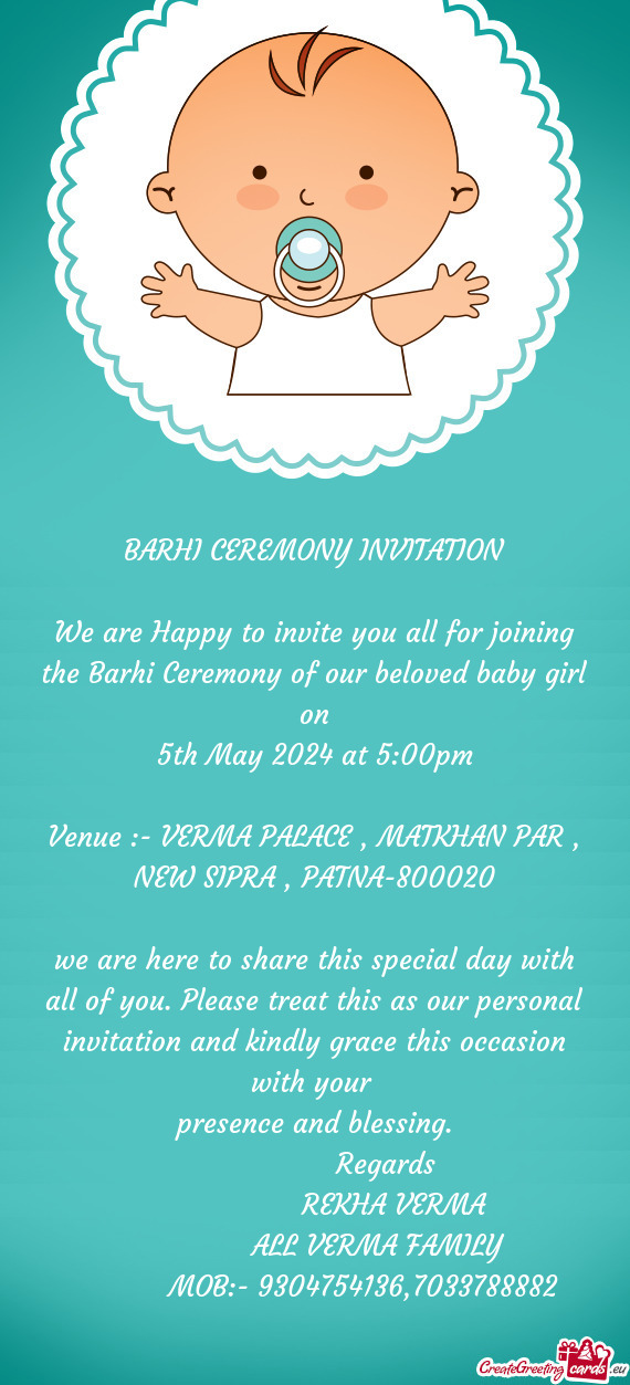 We are Happy to invite you all for joining the Barhi Ceremony of our beloved baby girl on