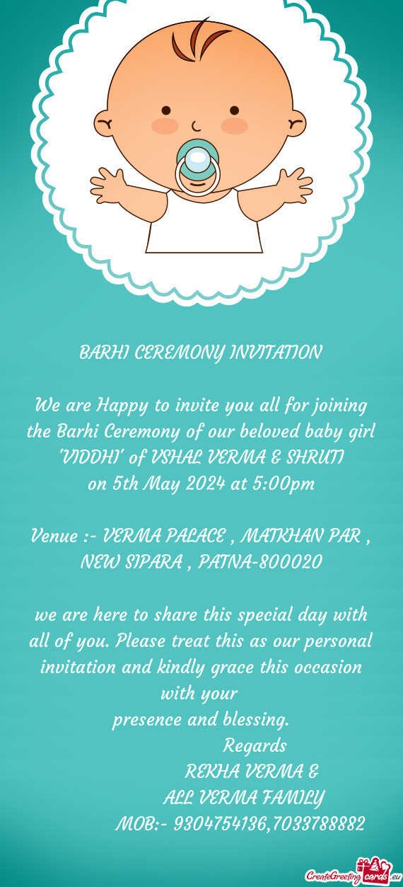 We are Happy to invite you all for joining the Barhi Ceremony of our beloved baby girl "VIDDHI" of V