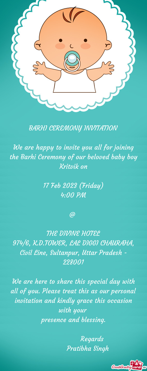 We are happy to invite you all for joining the Barhi Ceremony of our beloved baby boy Kritvik on