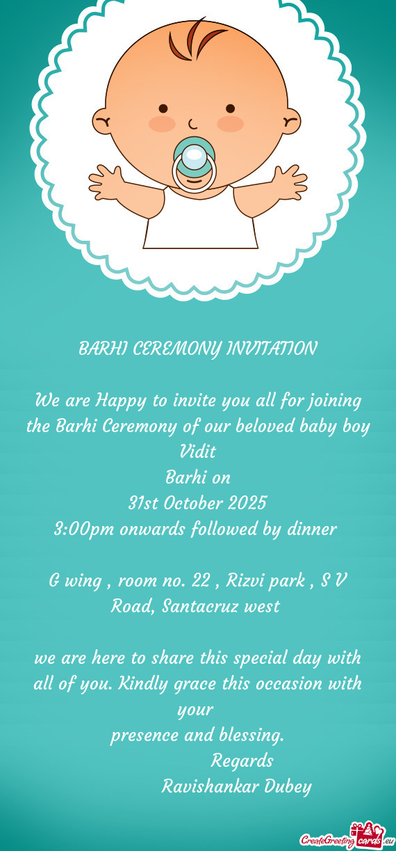 We are Happy to invite you all for joining the Barhi Ceremony of our beloved baby boy Vidit