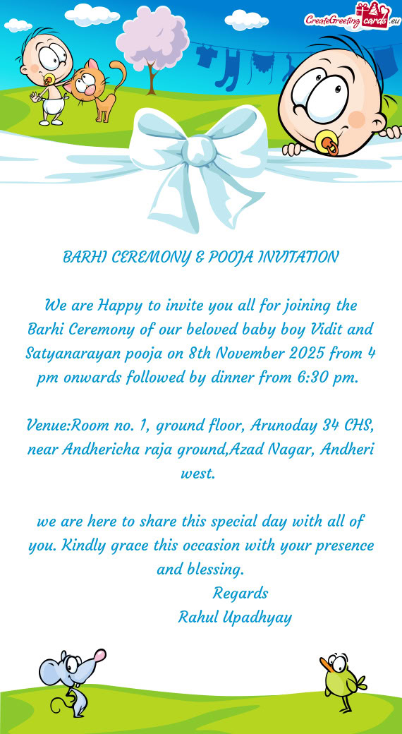 We are Happy to invite you all for joining the Barhi Ceremony of our beloved baby boy Vidit and Saty
