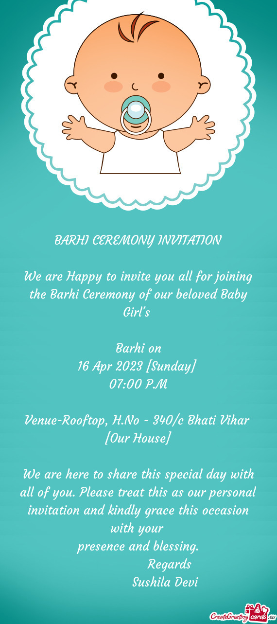 We are Happy to invite you all for joining the Barhi Ceremony of our beloved Baby Girl