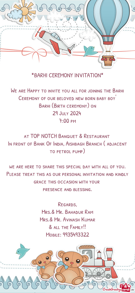 We are Happy to invite you all for joining the Barhi Ceremony of our beloved new born baby boy