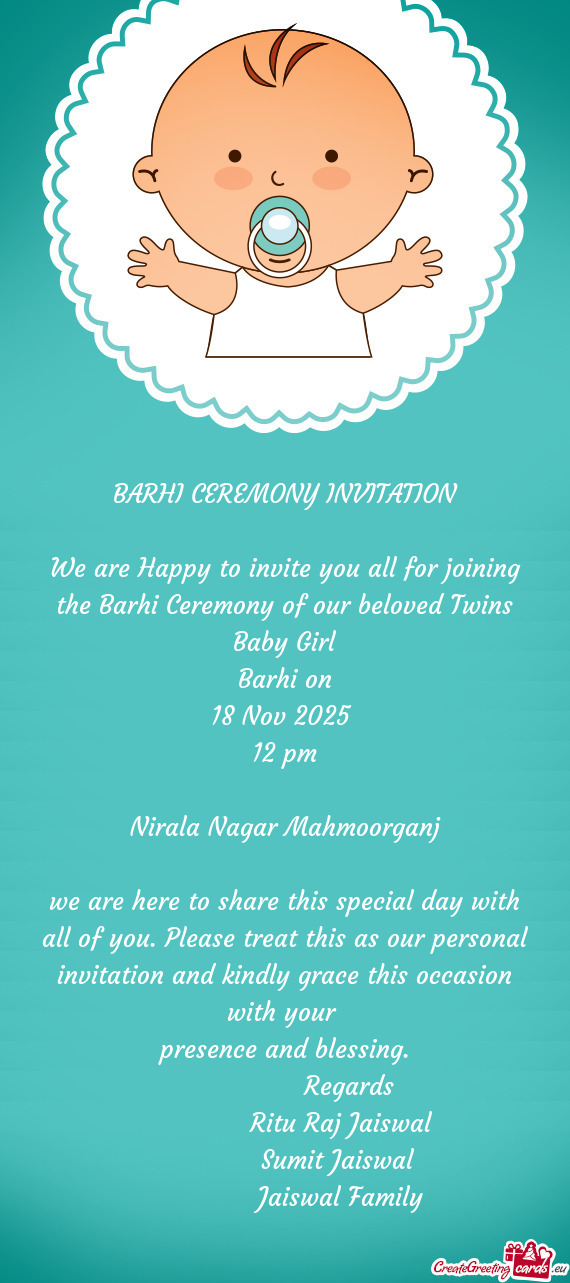 We are Happy to invite you all for joining the Barhi Ceremony of our beloved Twins Baby Girl