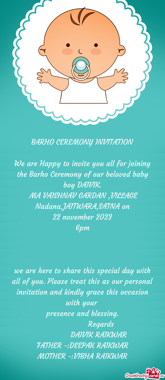 We are Happy to invite you all for joining the Barho Ceremony of our beloved baby boy DAIVIK