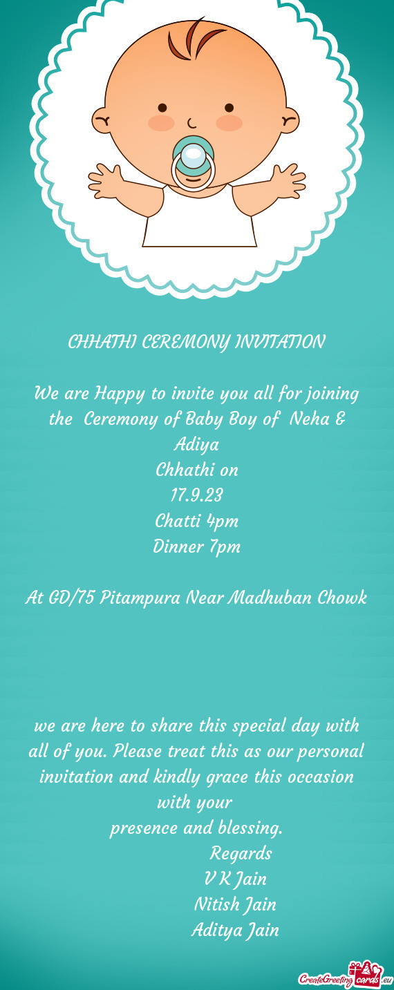 We are Happy to invite you all for joining the Ceremony of Baby Boy of Neha & Adiya