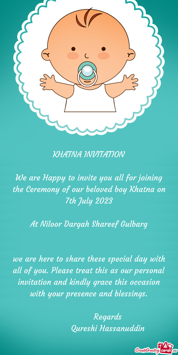 We are Happy to invite you all for joining the Ceremony of our beloved boy Khatna on