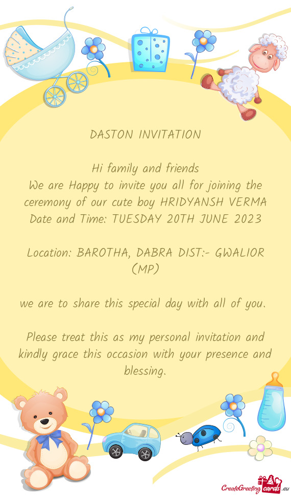 We are Happy to invite you all for joining the ceremony of our cute boy HRIDYANSH VERMA