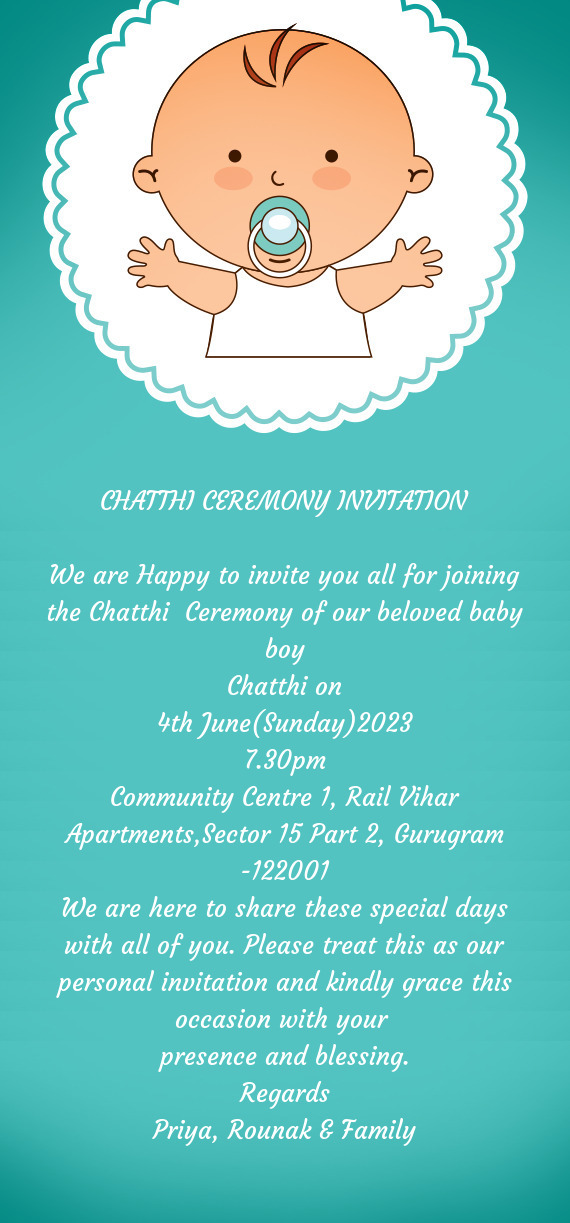 We are Happy to invite you all for joining the Chatthi Ceremony of our beloved baby boy