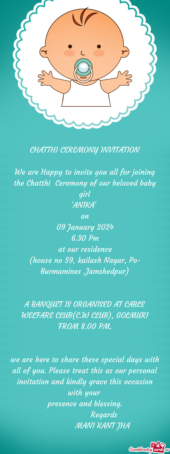We are Happy to invite you all for joining the Chatthi Ceremony of our beloved baby girl