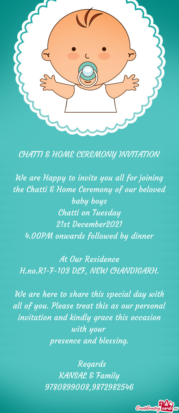 We are Happy to invite you all for joining the Chatti & Home Ceremony of our beloved baby boys