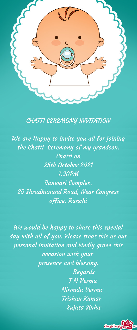 We are Happy to invite you all for joining the Chatti Ceremony of my grandson