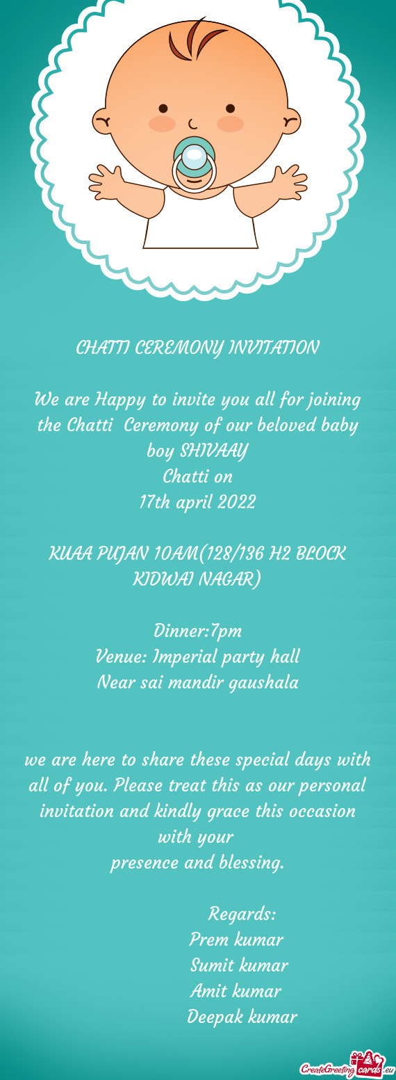We are Happy to invite you all for joining the Chatti Ceremony of our beloved baby boy SHIVAAY
