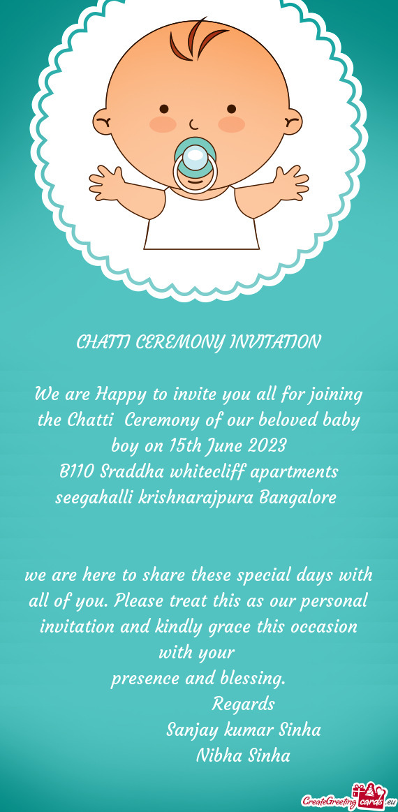 We are Happy to invite you all for joining the Chatti Ceremony of our beloved baby boy on 15th June