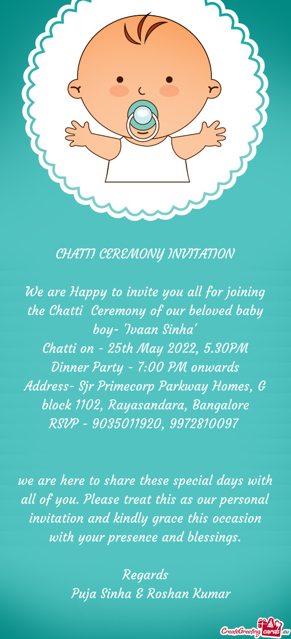 We are Happy to invite you all for joining the Chatti Ceremony of our beloved baby boy- "Ivaan Sinh