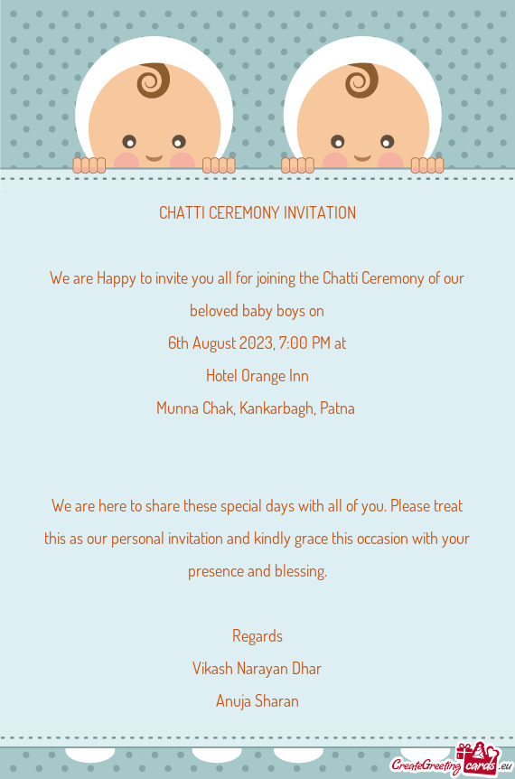We are Happy to invite you all for joining the Chatti Ceremony of our beloved baby boys on