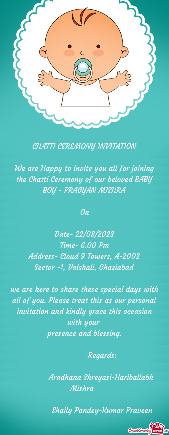 We are Happy to invite you all for joining the Chatti Ceremony of our beloved BABY BOY - PRAGYAN MIS