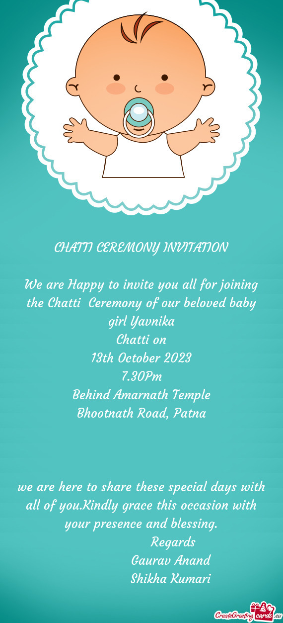 We are Happy to invite you all for joining the Chatti Ceremony of our beloved baby girl Yavnika