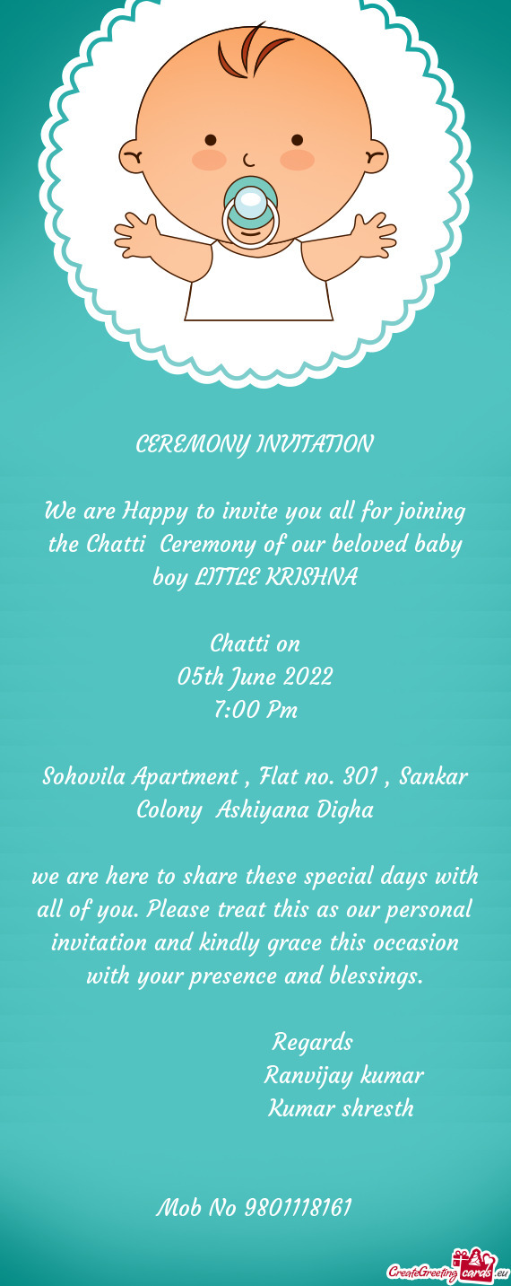 We are Happy to invite you all for joining the Chatti Ceremony of our beloved baby boy LITTLE KRISH