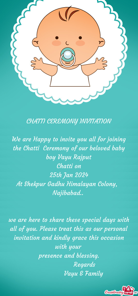 We are Happy to invite you all for joining the Chatti Ceremony of our beloved baby boy Vayu Rajput