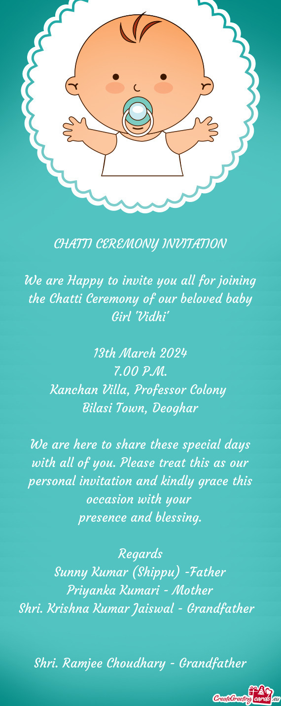 We are Happy to invite you all for joining the Chatti Ceremony of our beloved baby Girl "Vidhi"