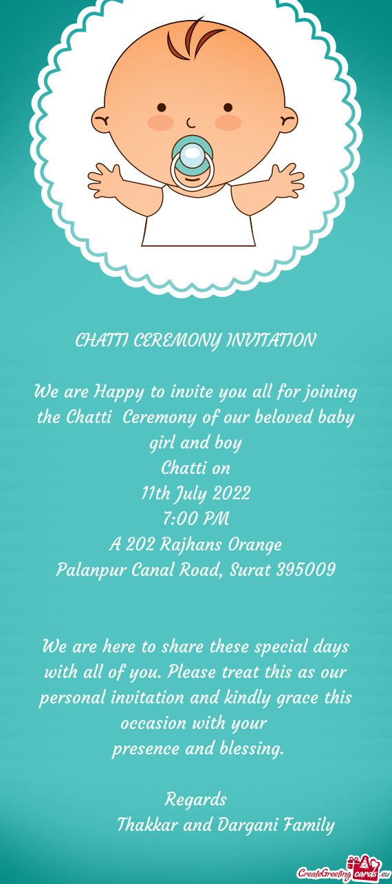 We are Happy to invite you all for joining the Chatti Ceremony of our beloved baby girl and boy