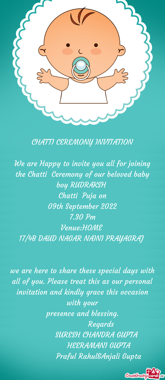 We are Happy to invite you all for joining the Chatti Ceremony of our beloved baby boy RUDRAKSH