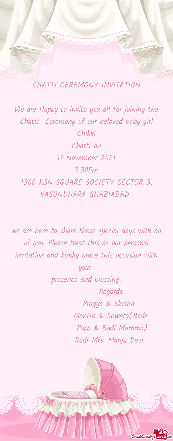 We are Happy to invite you all for joining the Chatti Ceremony of our beloved baby girl Chikki