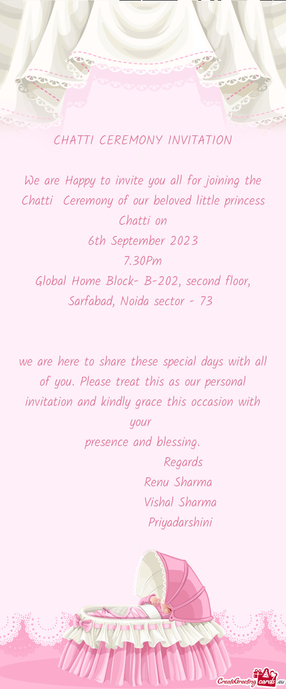 We are Happy to invite you all for joining the Chatti Ceremony of our beloved little princess