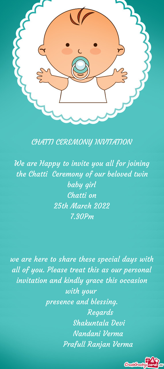 We are Happy to invite you all for joining the Chatti Ceremony of our beloved twin baby girl