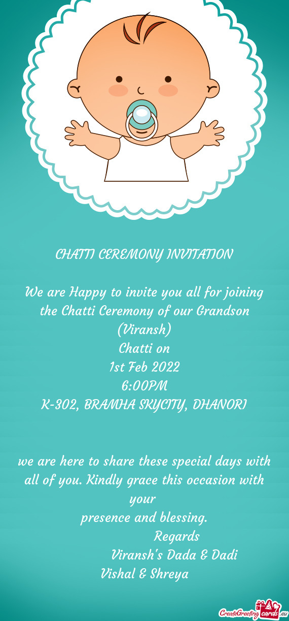 We are Happy to invite you all for joining the Chatti Ceremony of our Grandson (Viransh)