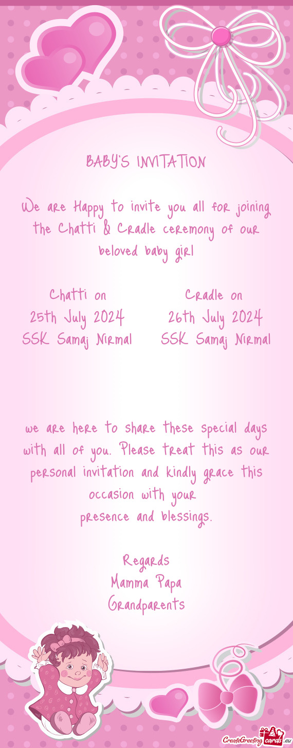 We are Happy to invite you all for joining the Chatti & Cradle ceremony of our beloved baby girl